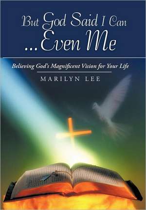 But God Said I Can...Even Me de Marilyn Lee