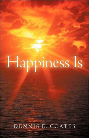 Happiness Is de Dennis E. Coates