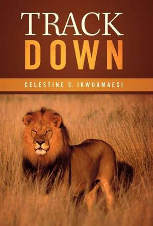 Track Down de Celestine S. Ikwuamaesi