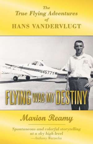 Flying Was My Destiny de Marion Reamy