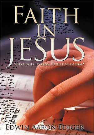 Faith in Jesus de Edwin Aaron Ediger