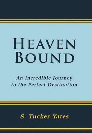 Heaven Bound de S. Tucker Yates