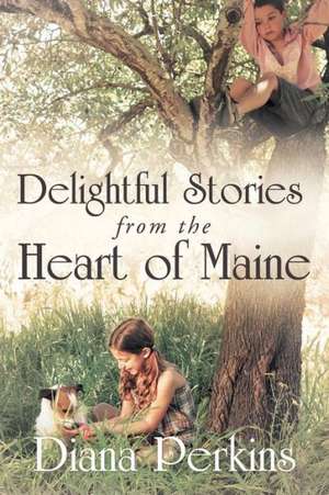 Delightful Stories from the Heart of Maine de Diana Perkins