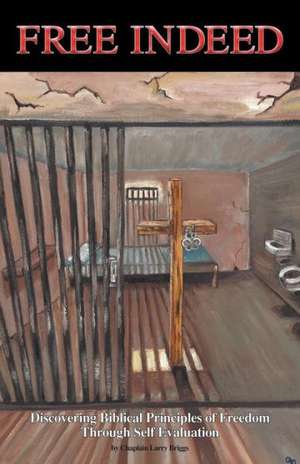 Free Indeed de Chaplain Larry Briggs