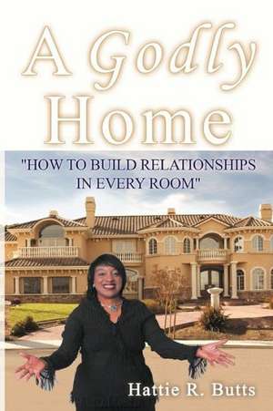 A Godly Home de Hattie R. Butts