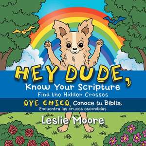 Hey Dude, Know Your Scripture-Oye Chico, Conoce Tu Biblia. de Leslie Moore