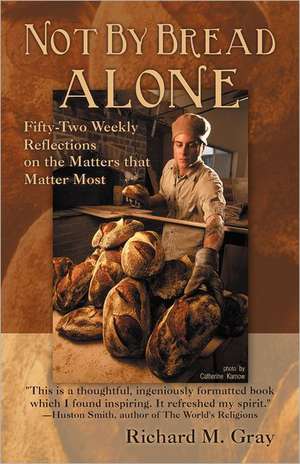 Not by Bread Alone de Richard M. Gray