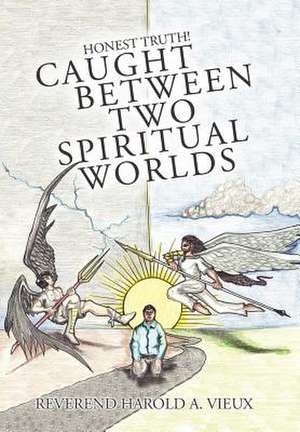 Caught Between Two Spiritual Worlds de Reverend Harold a. Vieux