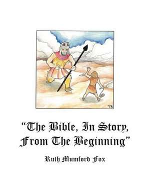 The Bible, in Story, from the Beginning de Ruth M. Fox