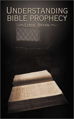 Understanding Bible Prophecy de Lynne Bryan