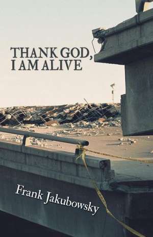 Thank God, I Am Alive de Frank Jakubowsky