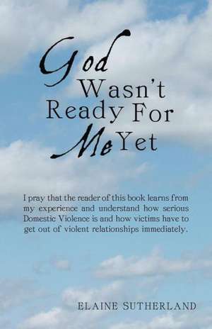 God Wasn't Ready for Me Yet de Elaine Sutherland