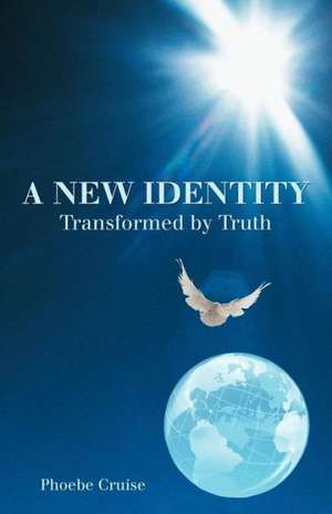 A New Identity Transformed by Truth de Phoebe Cruise