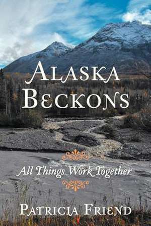 Alaska Beckons de Patricia Friend