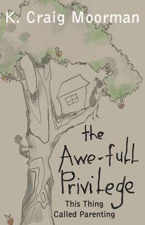 The Awe-Full Privilege de K. Craig Moorman