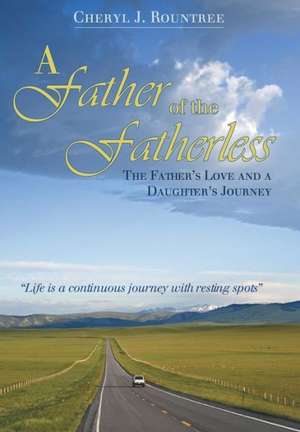 A Father of the Fatherless de Cheryl J. Rountree