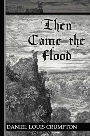 Then Came the Flood de Daniel Louis Crumpton