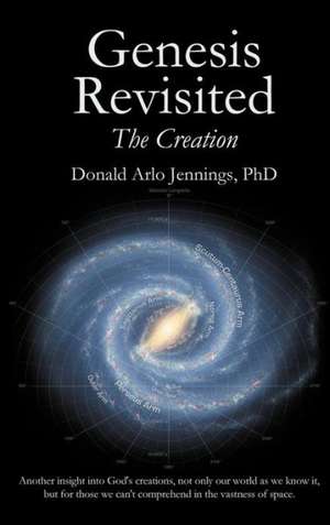 Genesis Revisited - The Creation de Donald Arlo Jennings Phd