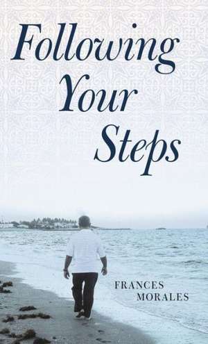 Following Your Steps de Frances Morales