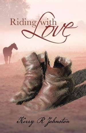 Riding with Love de Kerry R. Johnston