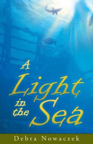 A Light in the Sea de Debra Nowaczek