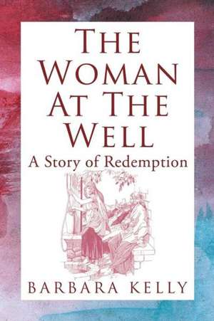 The Woman at the Well de Barbara Kelly