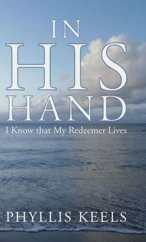 In His Hand de Phyllis Keels