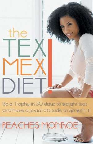 The Tex-Mex Diet! de Peaches Monroe