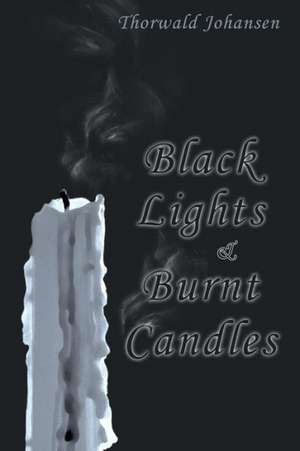 Black Lights & Burnt Candles de Thorwald Johansen