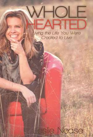 Wholehearted de Leslie Nease