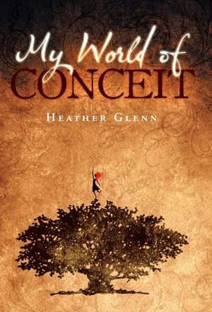 My World of Conceit de Heather Glenn