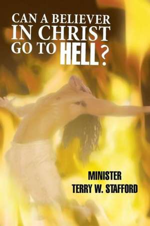 Can a Believer in Christ Go to Hell? de Minister Terry W. Stafford