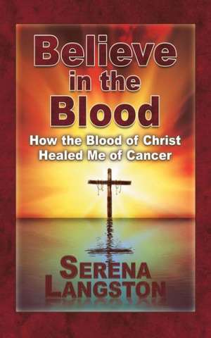 Believe in the Blood de Serena Langston