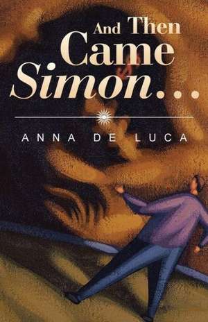 And Then Came Simon ... de Anna De Luca