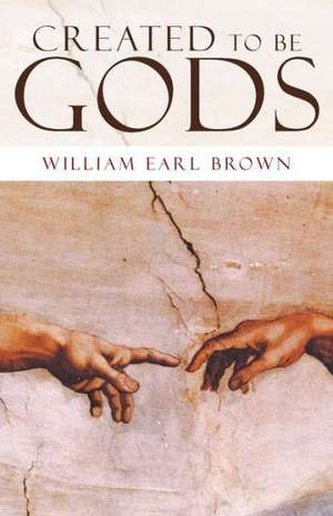 Created to Be Gods de William Earl Brown