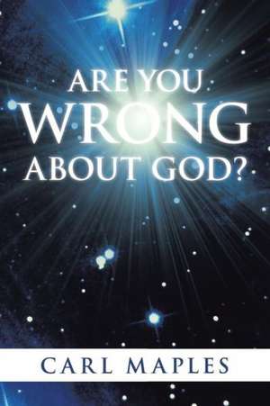 Are You Wrong about God? de Carl Maples