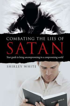 Combating the Lies of Satan de Shirley White