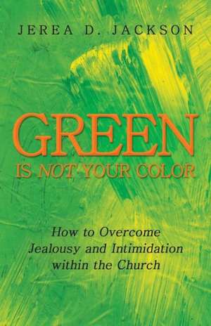 Green Is Not Your Color de Jerea D. Jackson