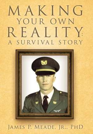 Making Your Own Reality de James P. Meade Jr. Phd