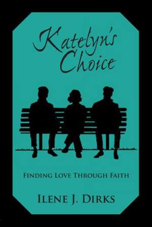 Katelyn's Choice de Ilene J. Dirks