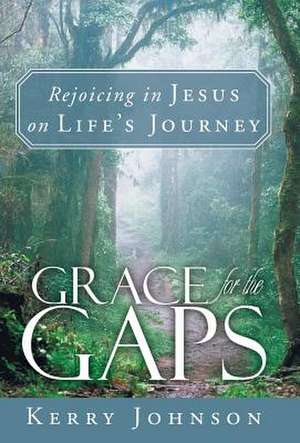 Grace for the Gaps de Kerry Johnson