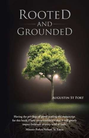 Rooted and Grounded de Augustin St Fort