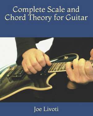 Complete Scale and Chord Theory for Guitar de Joe Livoti