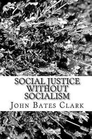 Social Justice Without Socialism de John Bates Clark