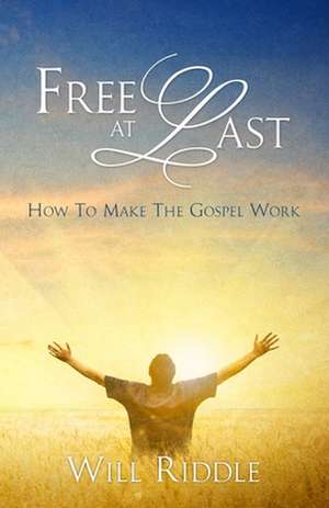 Free at Last: Understanding the Mechanics of Your Redemption de Will Riddle