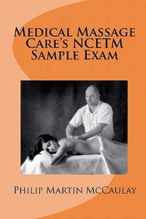 Medical Massage Care's Ncetm Sample Exam: The Year in Review de Philip Martin McCaulay