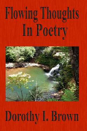 Flowing Thoughts in Poetry de Dorothy I. Brown