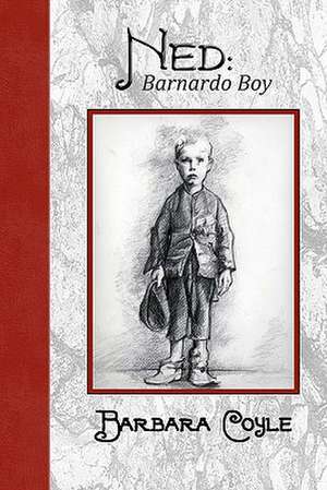 Ned: Barnardo Boy de Barbara Coyle