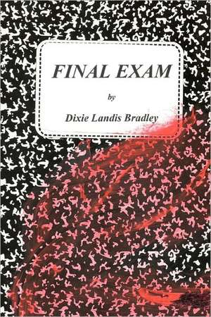 Final Exam de Dixie Landis Bradley