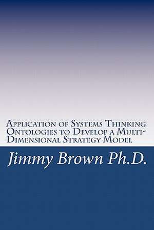 Application of Systems Thinking Ontologies to Develop a Multi-Dimensional Strategy Model: A Romance in Red de Jimmy Brown Ph. D.